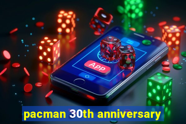 pacman 30th anniversary